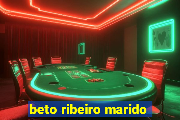 beto ribeiro marido